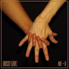 BOSSY LOVE - Me + U (radio edit)