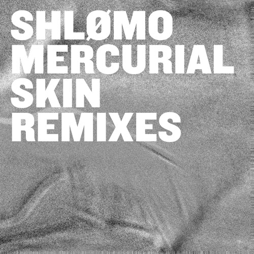 A1. SHLØMO - MERCURIAL SKIN (ELLEN ALIEN REMIX 1)