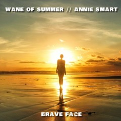 BRAVE FACE (Wane of Summer and Annie Smart)