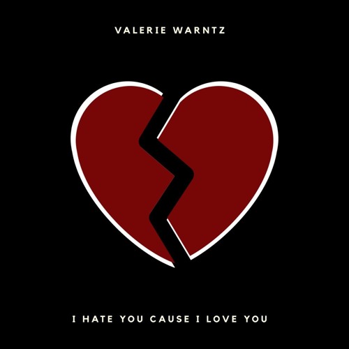 Stream I Hate You Cause I Love You by Valerie Warntz | Listen online for  free on SoundCloud