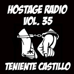 Hostage Radio Vol. 35 - Teniente Castillo