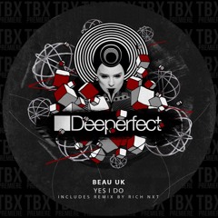 Premiere: Beau (UK) - Yes I Do (Rich NXT Remix) [Deeperfect]