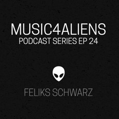 Music4Aliens Podcast Show Ep. 24 - Feliks Schwarz