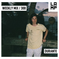 LAMP Weekly Mix #300 feat. Durante