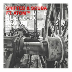 Shifted & Scuba ft. Atom™-I'm The Black Coax Machine(Cosmotic's Eine Spur Zuviel)(Free DL)