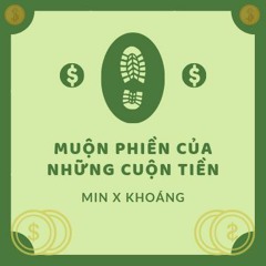 Muộn Phiền Của Những Cuộn Tiền - Min x Khoáng ( SOP )