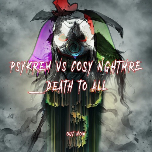 Psykrem Vs COSY NGHTMRE D£ath To All