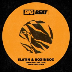 SLATIN & BOXINBOX - DIRTY (feat. Blak Trash) [Denis First Remix]