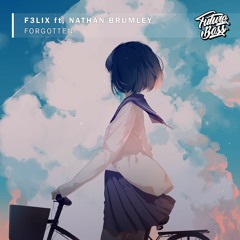 F3lix - Forgotten (Ft. Nathan Brumley)[Future Bass Release]