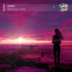 4URA - Wasting Time [Future Bass Release]