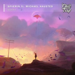 Severin - Sorry (ft. Michael Hausted)[Chill Trap Release]