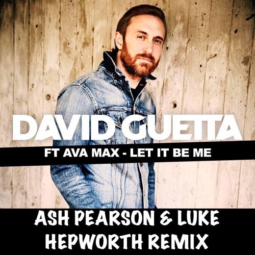 David Guetta Ft Ava Max Let It Be Me Ash Pearson Amp Luke Hepworth Remix Free Download By Ashpearson david guetta ft ava max let it be me