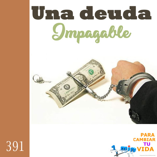 Stream Una Deuda impagable. P-391 by #UnMinutoParaCambiartuVida | Listen  online for free on SoundCloud