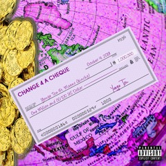 Change 4 a Cheque (ft. Meeno Giinchy)
