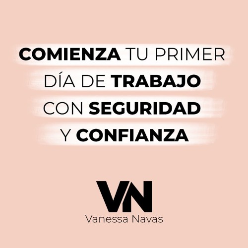 Stream Comienza tu primer día de trabajo con seguridad y confianza by  Vanessa Navas Oficial | Listen online for free on SoundCloud