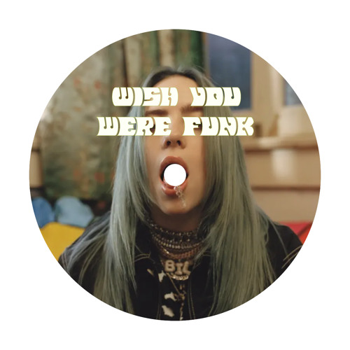 Wish You Were Funk - The Malemen ft. Billie Eilish Remix by OlivierFlora