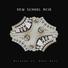 Brixton Vs. Phat Otiz - New School Acid