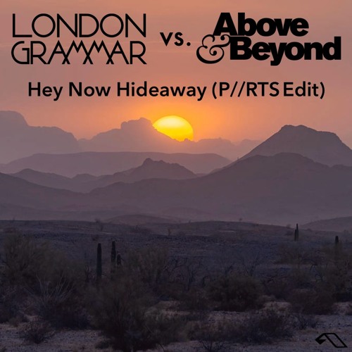 London Grammar vs. Above & Beyond - Hey Now Hideaway (P//RTS Edit)