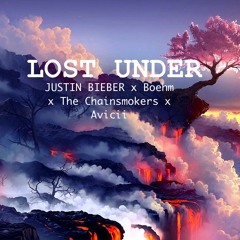 Lost Under (Justin Bieber X Boehm X The Chainsmokers X M83 X Avicii)