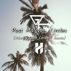 Post Malone- Circles (Gabe Ceribelli x Hibell Remix)