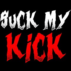 SUCK MY KICK (free download)