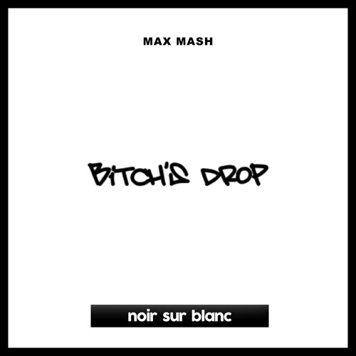 Stream Max Mash Bitch s Drop by NOIR SUR BLANC Listen online