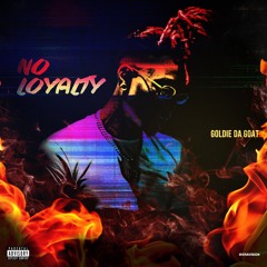 Goldie - No Loyalty(Prod By:ThPharmacy)