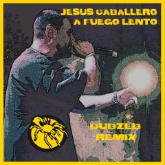 Jesus Caballero - A Fuego Lento - Dubzeb remix
