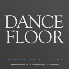 Alexander Belousov - DANCEFLOOR (dj-mix)