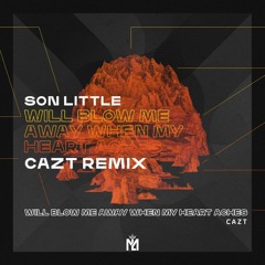 Son Little - Will Blow Me Away When My Hearts Aches (CAZT Remix)