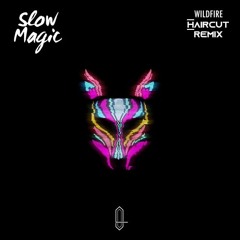 Wildfire - Slow Magic (HAIRCUT Remix)