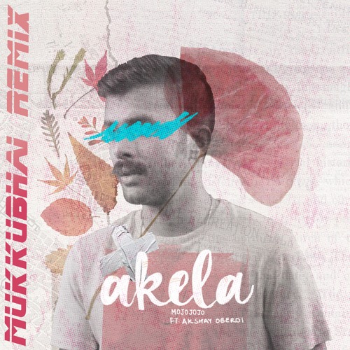 Akela Ft. Akshay Oberoi (MukkuBhai Remix)