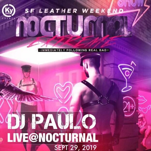 DJ PAULO LIVE @ NOCTURNAL EXTREME (Leather Weekend SF Sept 2019) Afterhours/Sleaze
