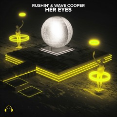Rushin' & Wave Cooper - Her Eyes (Original Mix)[OUT NOW]🇦🇺