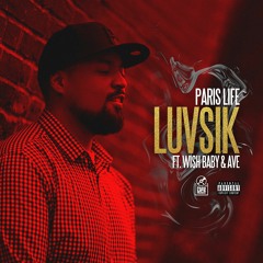 Luvsik Ft. WishBaby & AVE [Prod. By Paris Life]