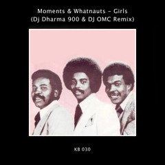 Moments & Whatnauts - Girls (Dj Dharma 900 & DJ OMC Remix)