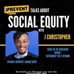 iPrevent Interviews J Christopher on Social Equity