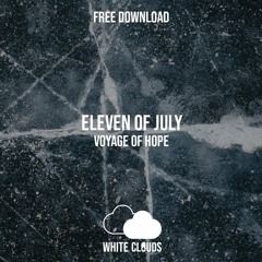 FREE DOWNLOAD : Eleven Of July - Voyage Of Hope (Original Mix)