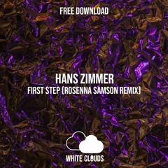 FREE DOWNLOAD : Hans Zimmer - First Step [Interstellar OST] (Rosenna Samson Remix)
