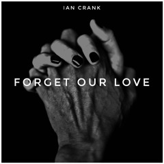 Ian Crank - Forget Our Love // FREE DOWNLOAD