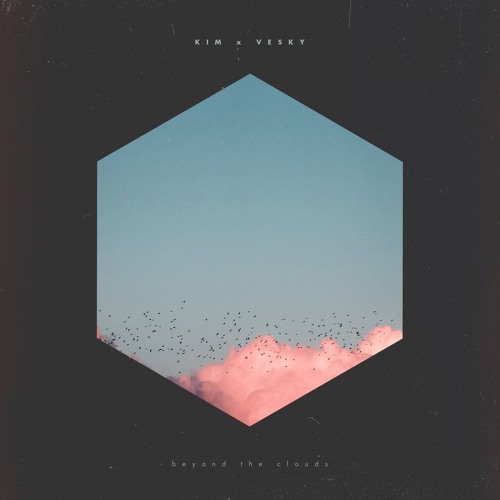 kim & Vesky - Beyond The Clouds (Rhekluse Remix)