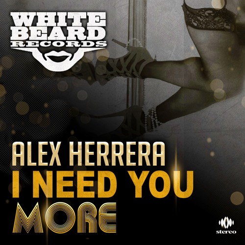 I Need You More - Alex Herrera - Out Now on Whitebeard Records