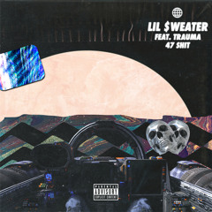 LIL SWEATER - 47 SHIT (FEAT. TRAUMA) PROD. RO$$