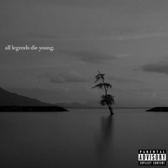 all legends die young