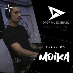 DROP MUSIC PODCAST - GUEST DJ MOIKA