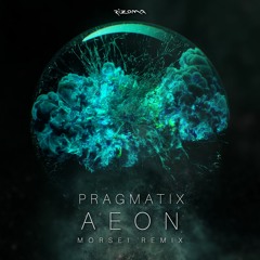 Pragmatix - Aeon (MoRsei Remix) [out now]