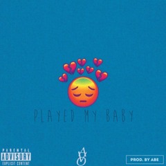 Played My Baby Prod. By Abe