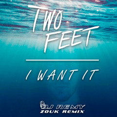 Two Feet - I Want It (Bootleg Zouk remix by DJ Remy)