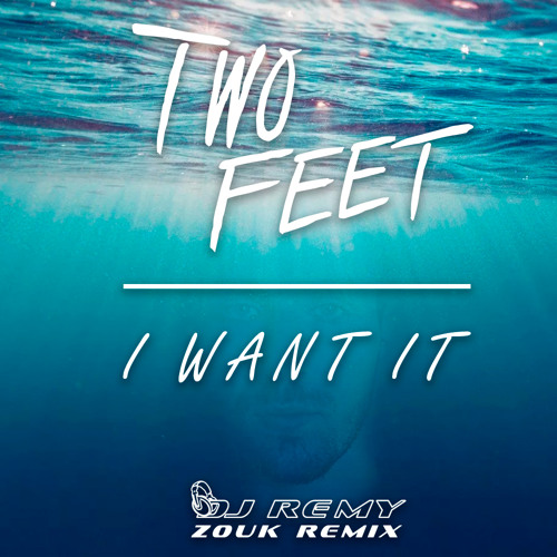 Two Feet - I Want It (Bootleg Zouk remix by DJ Remy)