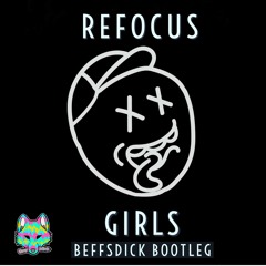 Refocus - Girls (Beefsdick Bootleg)